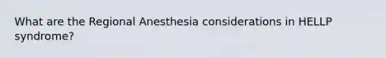 What are the Regional Anesthesia considerations in HELLP syndrome?