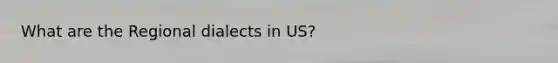 What are the Regional dialects in US?