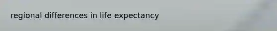 regional differences in life expectancy