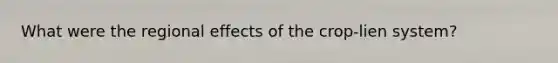 What were the regional effects of the crop-lien system?