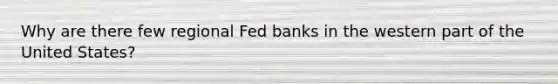 Why are there few regional Fed banks in the western part of the United States?