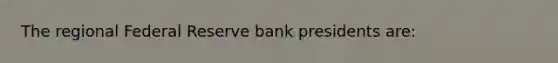 The regional Federal Reserve bank presidents are: