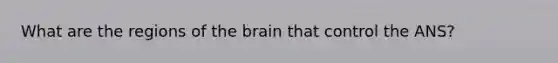 What are the regions of the brain that control the ANS?