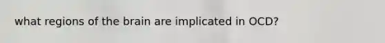 what regions of the brain are implicated in OCD?