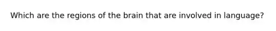 Which are the regions of the brain that are involved in language?