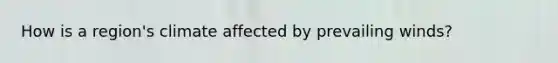 How is a region's climate affected by prevailing winds?