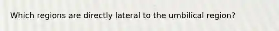 Which regions are directly lateral to the umbilical region?