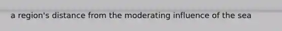 a region's distance from the moderating influence of the sea
