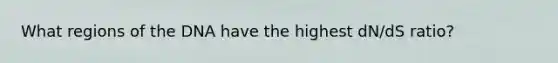 What regions of the DNA have the highest dN/dS ratio?