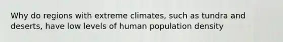 Why do regions with extreme climates, such as tundra and deserts, have low levels of human population density