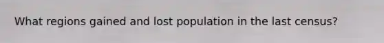 What regions gained and lost population in the last census?