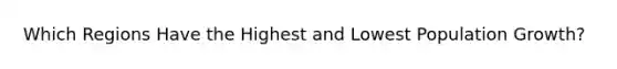 Which Regions Have the Highest and Lowest Population Growth?