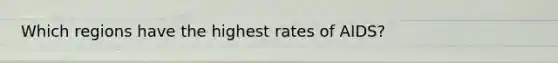 Which regions have the highest rates of AIDS?