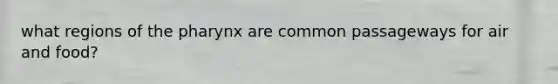 what regions of the pharynx are common passageways for air and food?