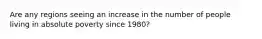 Are any regions seeing an increase in the number of people living in absolute poverty since 1980?