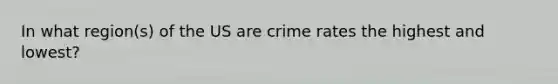 In what region(s) of the US are crime rates the highest and lowest?