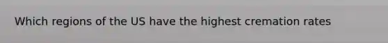 Which regions of the US have the highest cremation rates