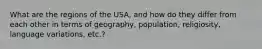 What are the regions of the USA, and how do they differ from each other in terms of geography, population, religiosity, language variations, etc.?