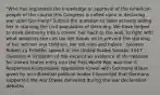 "Who has registered the knowledge or approval of the American people of the course this Congress is called upon in declaring war upon Germany? Submit the question to been actively aiding her in starving the civil population of Germany. We have helped to drive Germany into a corner, her back to the wall, to fight with what weapons she can lay her hands on to prevent the starving of her women and children, her old men and babes." Senator Robert La Follette, speech in the United States Senate, 1917 Question A limitation of the excerpt as evidence of the reasons for United States entry into the First World War was that it Responses A)expressed opposition to war with Germany B)was given by an influential political leader C)asserted that Germans supported the war D)was delivered during the war declaration debates