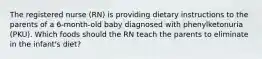 The registered nurse (RN) is providing dietary instructions to the parents of a 6-month-old baby diagnosed with phenylketonuria (PKU). Which foods should the RN teach the parents to eliminate in the infant's diet?