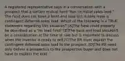 A registered representative says in a conversation with a prospect that a certain mutual fund "has no initial sales load." The fund does not have a front-end load but it does have a contingent deferred sales load. Which of the following is a TRUE statement regarding this situation? [A]The fund could properly be described as a "no load fund."[B]The back end load shouldn't be a consideration at the time of sale but is important to discuss when the investor is ready to sell.[C]The RR must explain the contingent deferred sales load to the prospect. [D]The RR need only deliver a prospectus to the prospective buyer and does not have to explain the load.