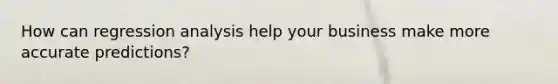 How can regression analysis help your business make more accurate predictions?