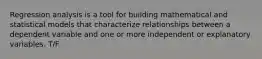 Regression analysis is a tool for building mathematical and statistical models that characterize relationships between a dependent variable and one or more independent or explanatory variables. T/F