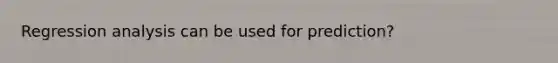 Regression analysis can be used for prediction?