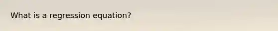 What is a regression equation?