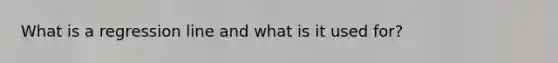 What is a regression line and what is it used for?