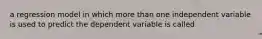 a regression model in which more than one independent variable is used to predict the dependent variable is called