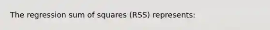 The regression sum of squares (RSS) represents: