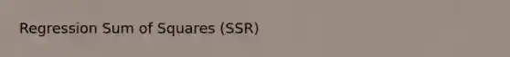 Regression <a href='https://www.questionai.com/knowledge/k1Z9hdLZpo-sum-of-squares' class='anchor-knowledge'>sum of squares</a> (SSR)