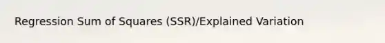 Regression Sum of Squares (SSR)/Explained Variation