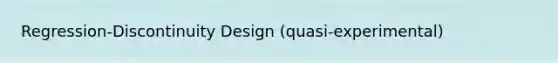 Regression-Discontinuity Design (quasi-experimental)