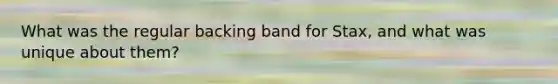 What was the regular backing band for Stax, and what was unique about them?