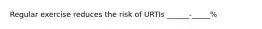 Regular exercise reduces the risk of URTIs ______-_____%