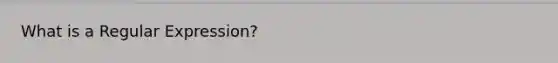 What is a Regular Expression?