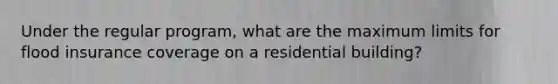 Under the regular program, what are the maximum limits for flood insurance coverage on a residential building?