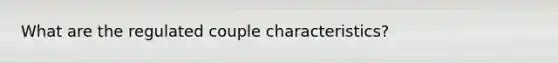 What are the regulated couple characteristics?