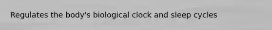 Regulates the body's biological clock and sleep cycles