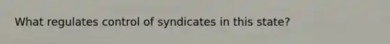 What regulates control of syndicates in this state?