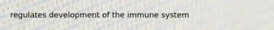 regulates development of the immune system