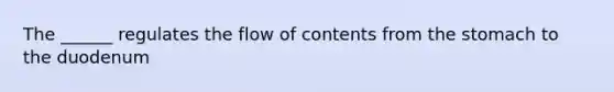 The ______ regulates the flow of contents from <a href='https://www.questionai.com/knowledge/kLccSGjkt8-the-stomach' class='anchor-knowledge'>the stomach</a> to the duodenum