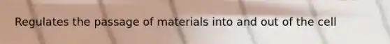 Regulates the passage of materials into and out of the cell