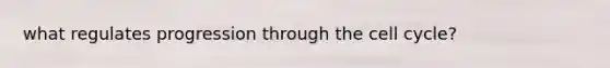 what regulates progression through the cell cycle?