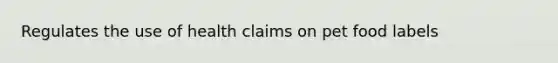 Regulates the use of health claims on pet food labels