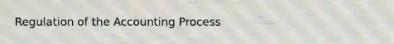 Regulation of the Accounting Process