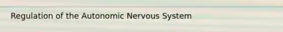 Regulation of the Autonomic Nervous System