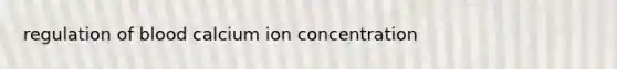 regulation of blood calcium ion concentration